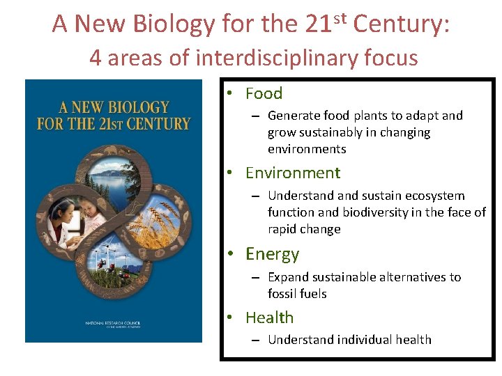 A New Biology for the 21 st Century: 4 areas of interdisciplinary focus • A New Biology for the 21 st Century: 4 areas of interdisciplinary focus •
