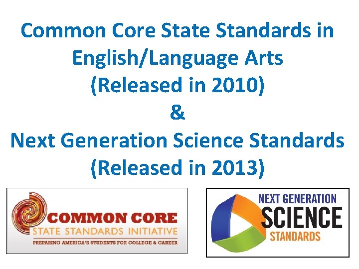 Common Core State Standards in English/Language Arts (Released in 2010) & Next Generation Science Common Core State Standards in English/Language Arts (Released in 2010) & Next Generation Science