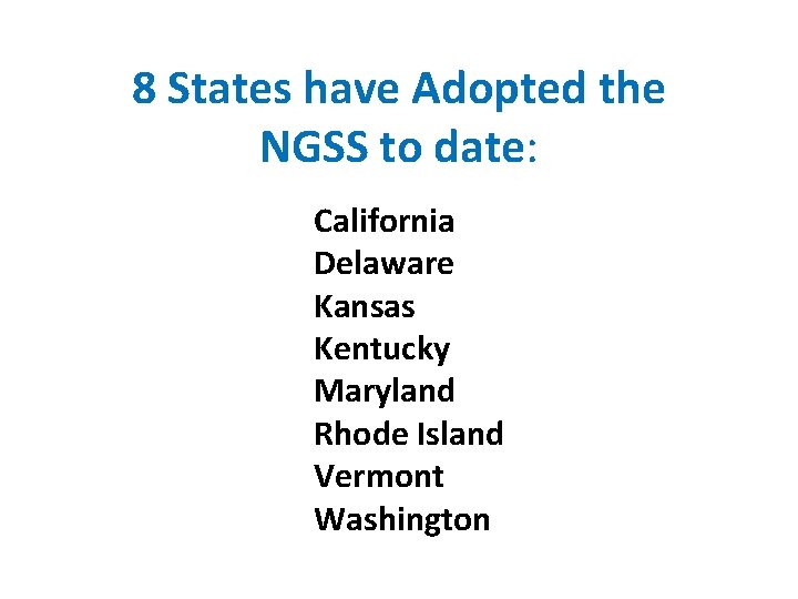 8 States have Adopted the NGSS to date: California Delaware Kansas Kentucky Maryland Rhode 8 States have Adopted the NGSS to date: California Delaware Kansas Kentucky Maryland Rhode
