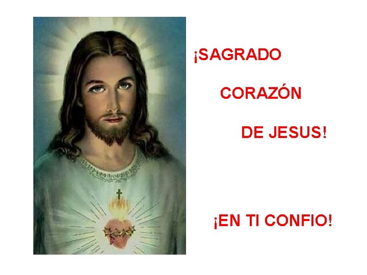 ¡SAGRADO CORAZÓN DE JESUS! ¡EN TI CONFIO! ¡SAGRADO CORAZÓN DE JESUS! ¡EN TI CONFIO!