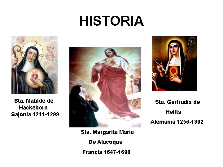 HISTORIA Sta. Matilde de Hackeborn Sajonia 1241 -1299 Sta. Gertrudis de Helfta Alemania 1256 HISTORIA Sta. Matilde de Hackeborn Sajonia 1241 -1299 Sta. Gertrudis de Helfta Alemania 1256