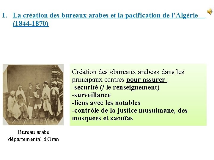 1. La création des bureaux arabes et la pacification de l’Algérie (1844 -1870) Création