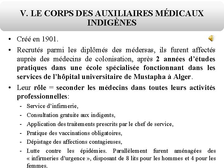 V. LE CORPS DES AUXILIAIRES MÉDICAUX INDIGÈNES • Créé en 1901. • Recrutés parmi