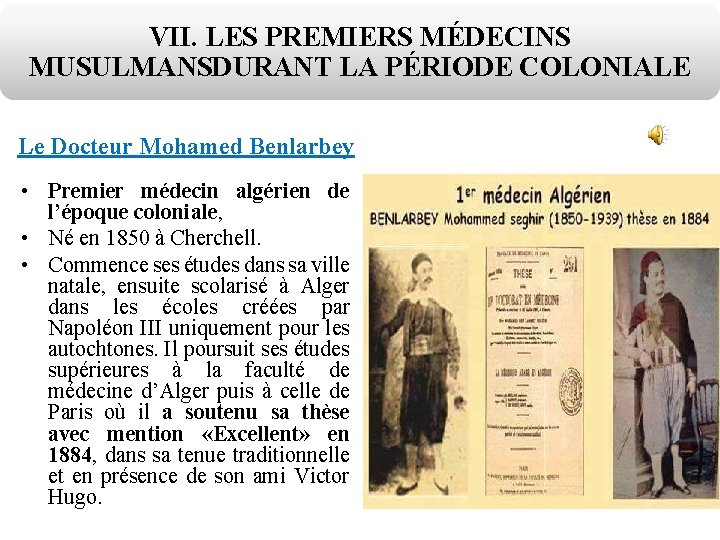 VII. LES PREMIERS MÉDECINS MUSULMANSDURANT LA PÉRIODE COLONIALE Le Docteur Mohamed Benlarbey • Premier