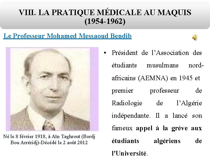 VIII. LA PRATIQUE MÉDICALE AU MAQUIS (1954 -1962) Le Professeur Mohamed Messaoud Bendib •