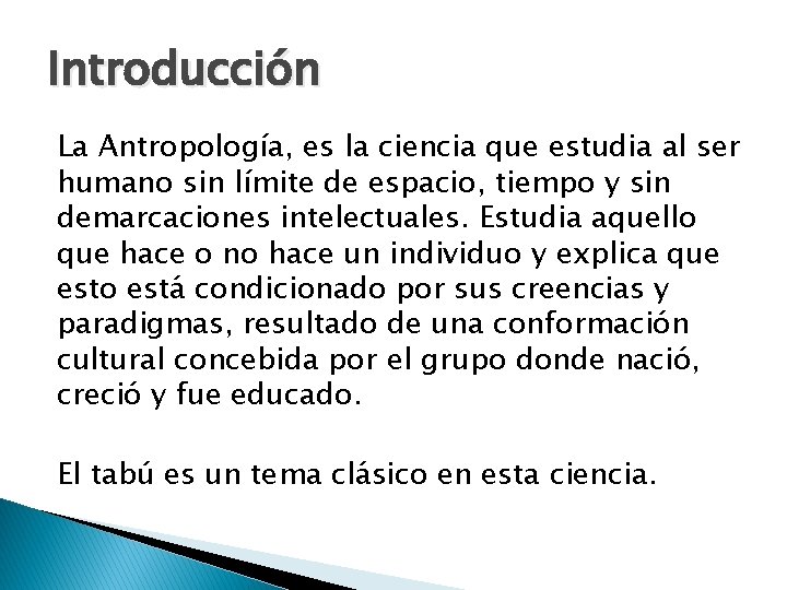 Introducción La Antropología, es la ciencia que estudia al ser humano sin límite de