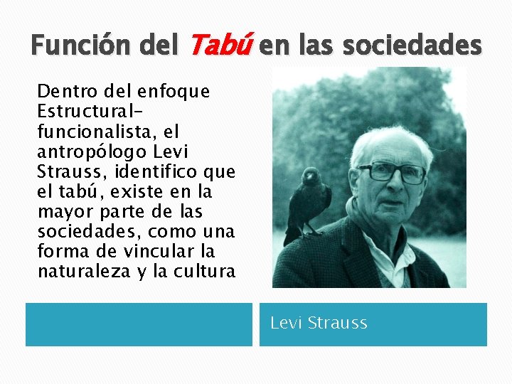 Función del Tabú en las sociedades Dentro del enfoque Estructuralfuncionalista, el antropólogo Levi Strauss,