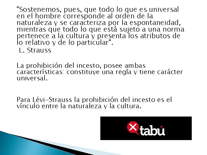 "Sostenemos, pues, que todo lo que es universal en el hombre corresponde al orden