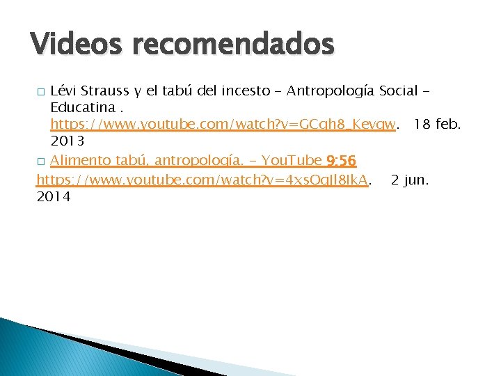 Videos recomendados Lévi Strauss y el tabú del incesto - Antropología Social Educatina. https: