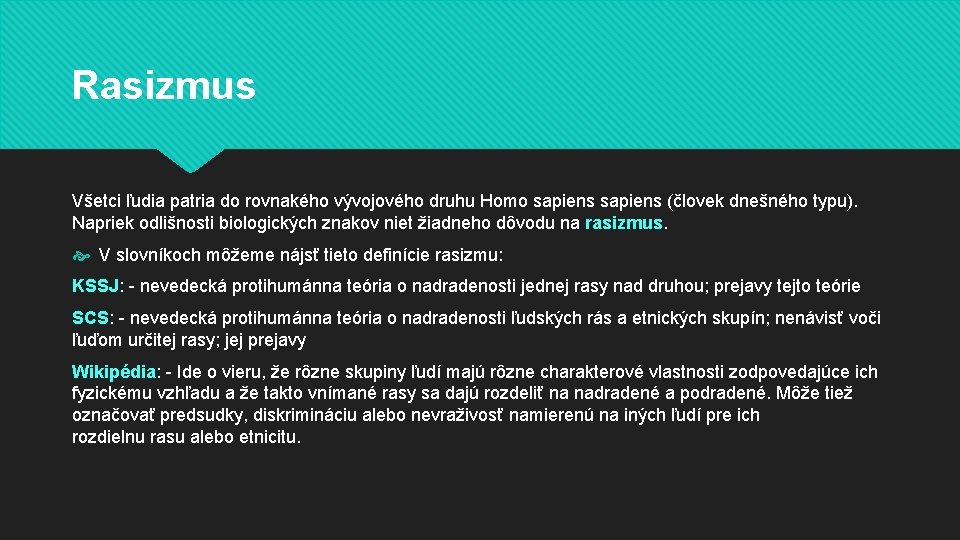 Rasizmus Všetci ľudia patria do rovnakého vývojového druhu Homo sapiens (človek dnešného typu). Napriek