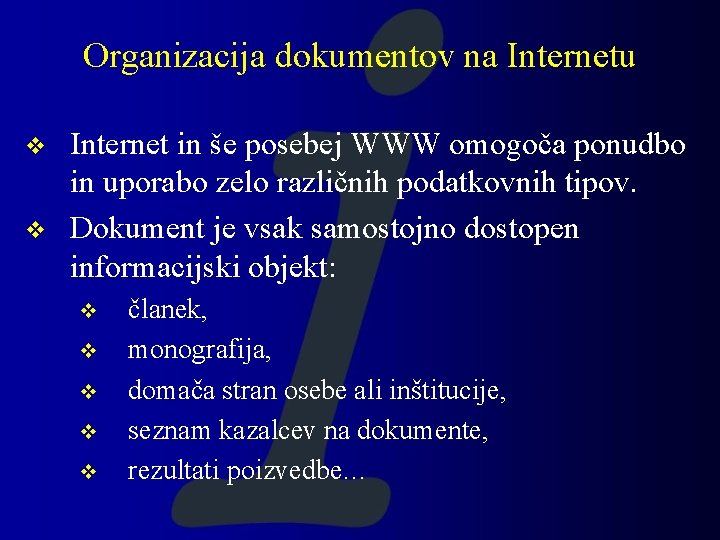 Organizacija dokumentov na Internetu v v Internet in še posebej WWW omogoča ponudbo in Organizacija dokumentov na Internetu v v Internet in še posebej WWW omogoča ponudbo in