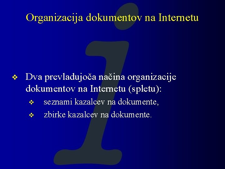 Organizacija dokumentov na Internetu v Dva prevladujoča načina organizacije dokumentov na Internetu (spletu): v Organizacija dokumentov na Internetu v Dva prevladujoča načina organizacije dokumentov na Internetu (spletu): v