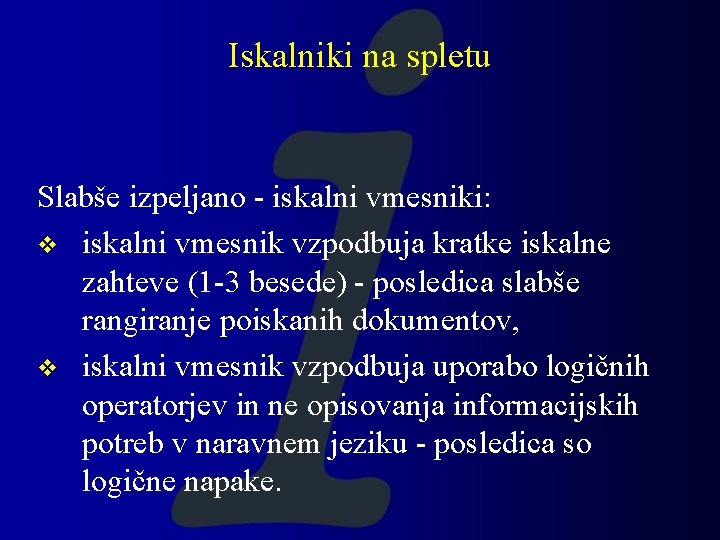 Iskalniki na spletu Slabše izpeljano - iskalni vmesniki: v iskalni vmesnik vzpodbuja kratke iskalne Iskalniki na spletu Slabše izpeljano - iskalni vmesniki: v iskalni vmesnik vzpodbuja kratke iskalne
