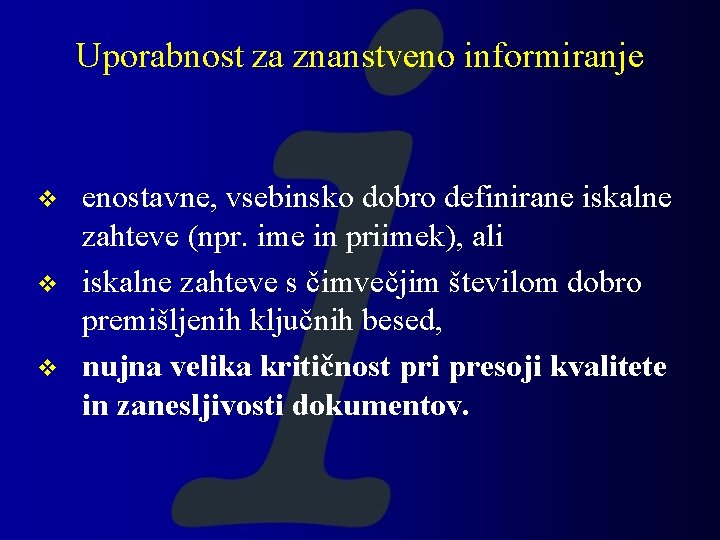 Uporabnost za znanstveno informiranje v v v enostavne, vsebinsko dobro definirane iskalne zahteve (npr.