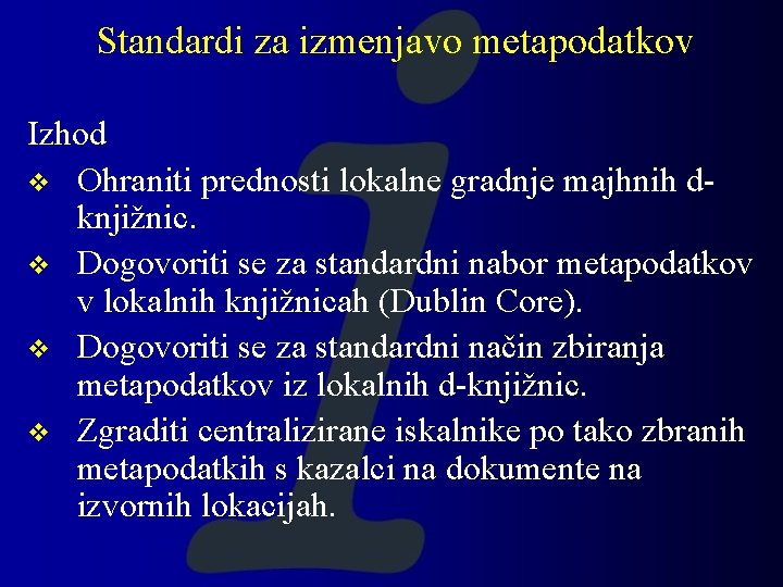 Standardi za izmenjavo metapodatkov Izhod v Ohraniti prednosti lokalne gradnje majhnih dknjižnic. v Dogovoriti Standardi za izmenjavo metapodatkov Izhod v Ohraniti prednosti lokalne gradnje majhnih dknjižnic. v Dogovoriti