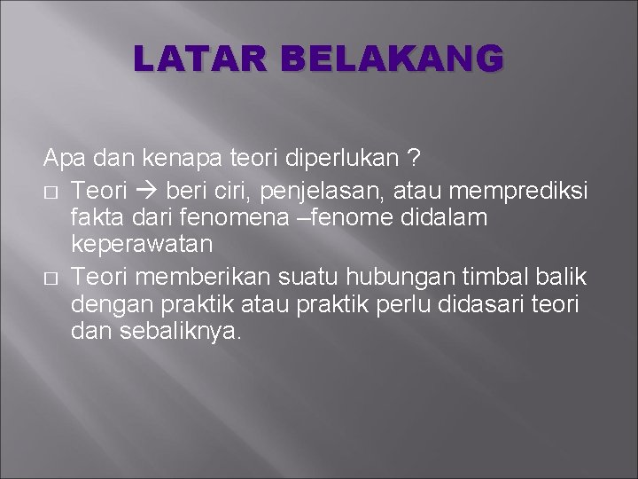 LATAR BELAKANG Apa dan kenapa teori diperlukan ? � Teori beri ciri, penjelasan, atau