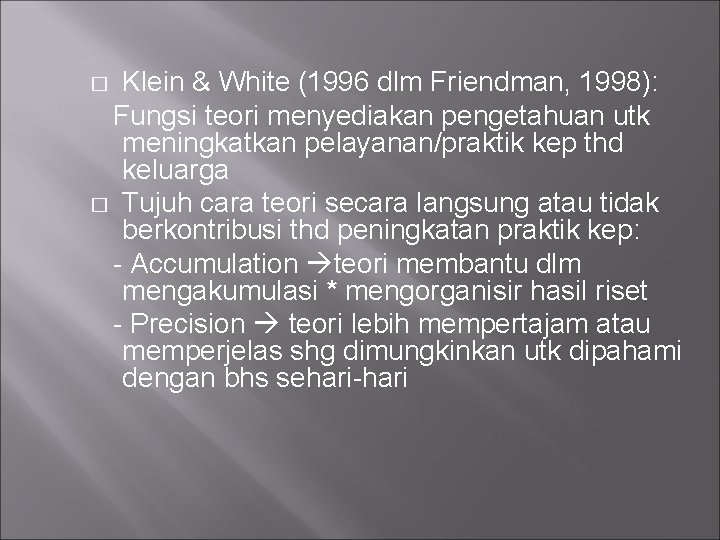 Klein & White (1996 dlm Friendman, 1998): Fungsi teori menyediakan pengetahuan utk meningkatkan pelayanan/praktik