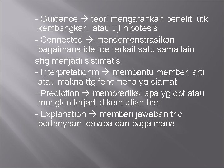 - Guidance teori mengarahkan peneliti utk kembangkan atau uji hipotesis - Connected mendemonstrasikan bagaimana