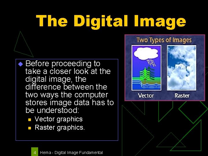 The Digital Image u Before proceeding to take a closer look at the digital