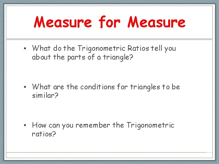 Measure for Measure • What do the Trigonometric Ratios tell you about the parts