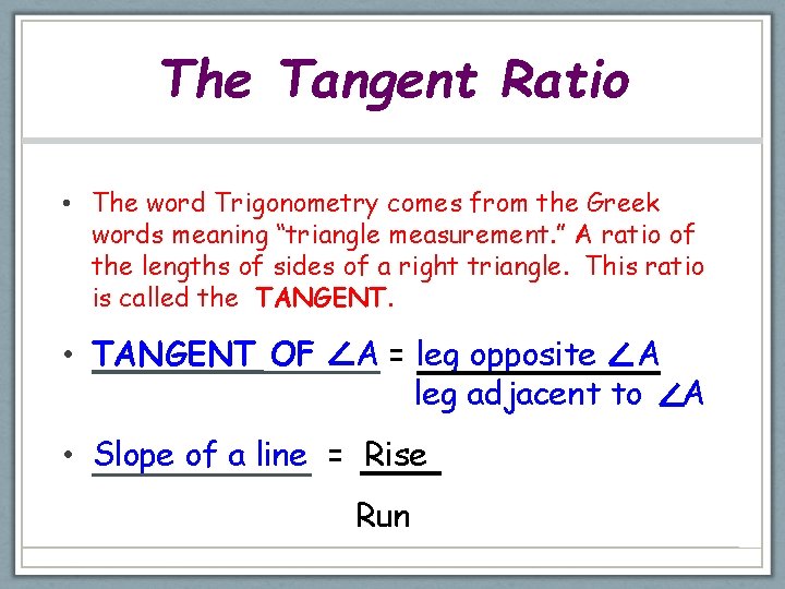 The Tangent Ratio • The word Trigonometry comes from the Greek words meaning “triangle