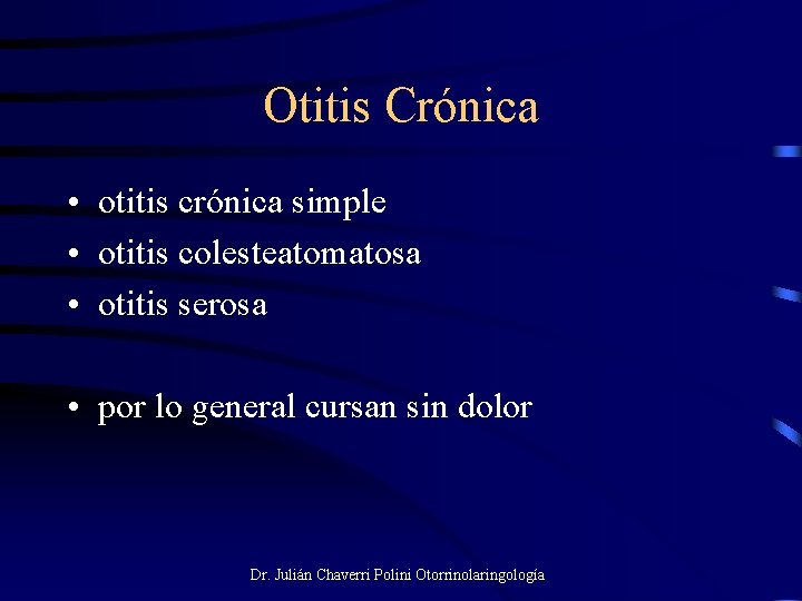 Otitis Crónica • otitis crónica simple • otitis colesteatomatosa • otitis serosa • por