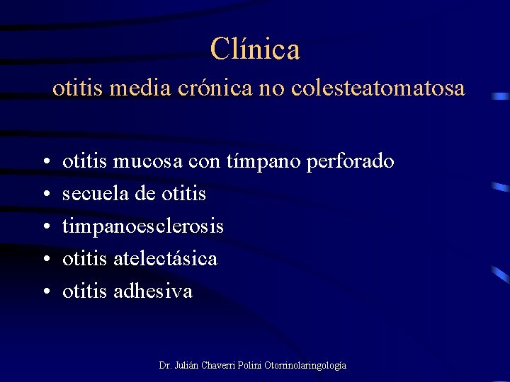 Clínica otitis media crónica no colesteatomatosa • • • otitis mucosa con tímpano perforado