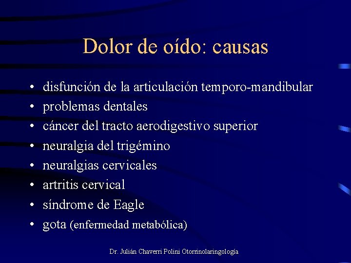 Dolor de oído: causas • • disfunción de la articulación temporo-mandibular problemas dentales cáncer