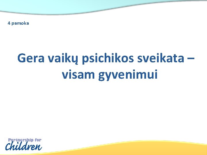 4 pamoka Gera vaikų psichikos sveikata – visam gyvenimui 
