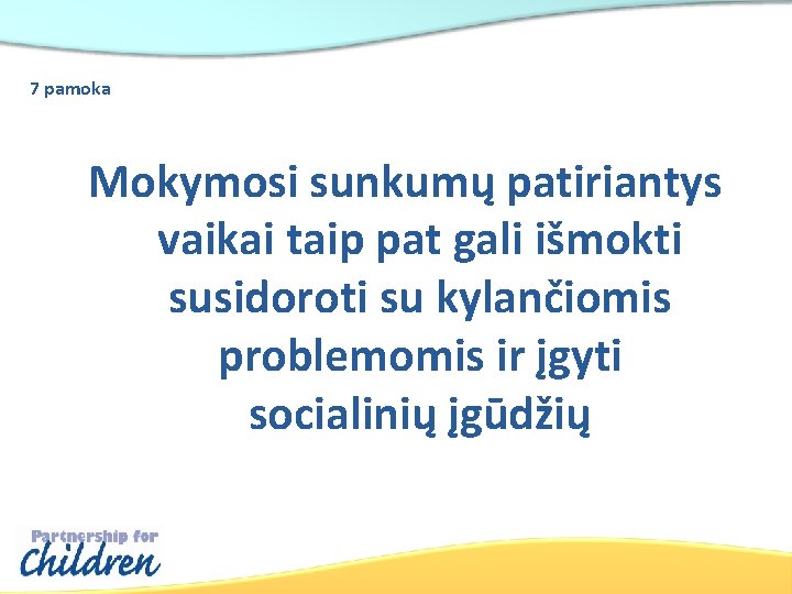 7 pamoka Mokymosi sunkumų patiriantys vaikai taip pat gali išmokti susidoroti su kylančiomis problemomis