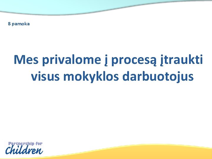 8 pamoka Mes privalome į procesą įtraukti visus mokyklos darbuotojus 