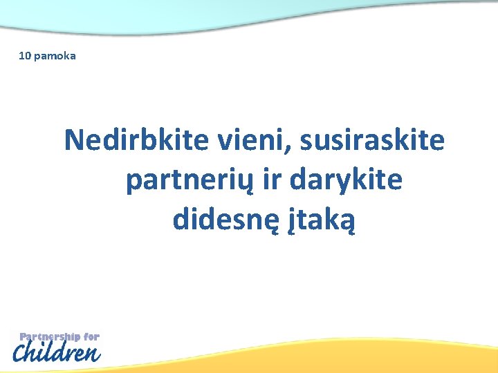 10 pamoka Nedirbkite vieni, susiraskite partnerių ir darykite didesnę įtaką 