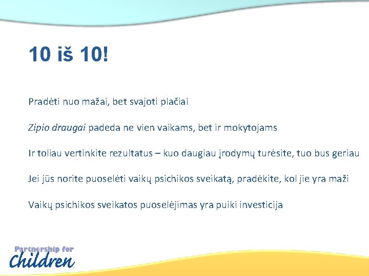 10 iš 10! Pradėti nuo mažai, bet svajoti plačiai Zipio draugai padeda ne vien