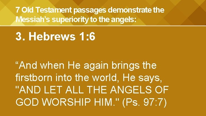 7 Old Testament passages demonstrate the Messiah’s superiority to the angels: 3. Hebrews 1: 7 Old Testament passages demonstrate the Messiah’s superiority to the angels: 3. Hebrews 1: