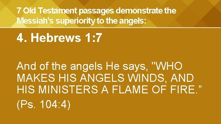 7 Old Testament passages demonstrate the Messiah’s superiority to the angels: 4. Hebrews 1: