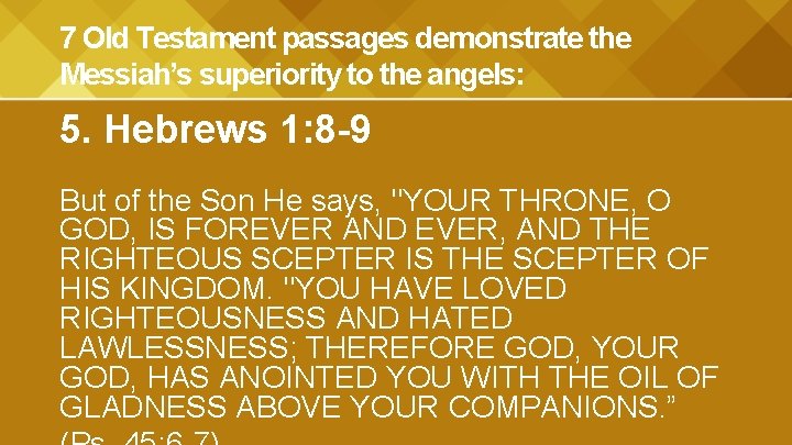 7 Old Testament passages demonstrate the Messiah’s superiority to the angels: 5. Hebrews 1: