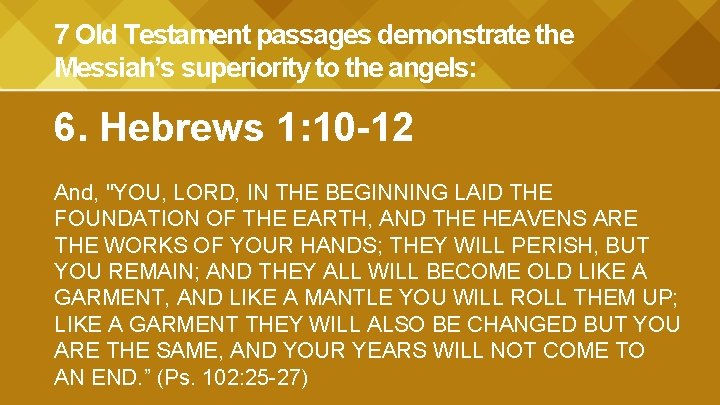 7 Old Testament passages demonstrate the Messiah’s superiority to the angels: 6. Hebrews 1: