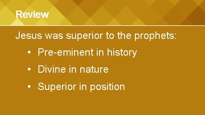Review Jesus was superior to the prophets: • Pre-eminent in history • Divine in Review Jesus was superior to the prophets: • Pre-eminent in history • Divine in