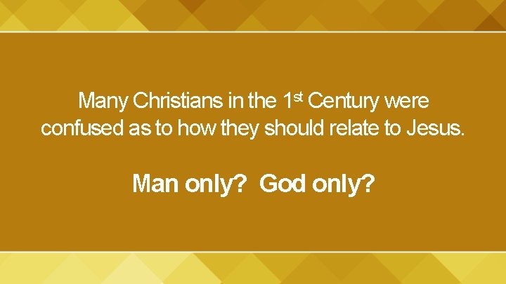 Many Christians in the 1 st Century were confused as to how they should