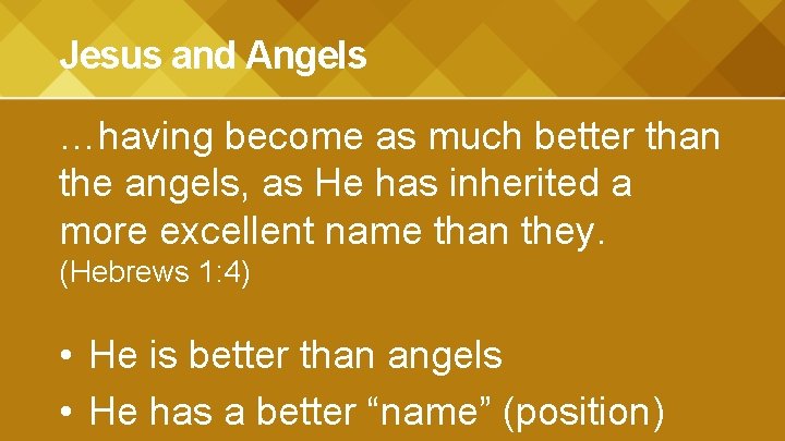 Jesus and Angels …having become as much better than the angels, as He has