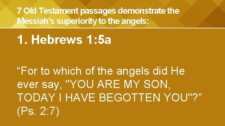 7 Old Testament passages demonstrate the Messiah’s superiority to the angels: 1. Hebrews 1: