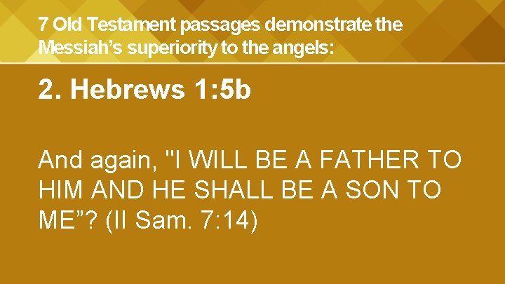 7 Old Testament passages demonstrate the Messiah’s superiority to the angels: 2. Hebrews 1: