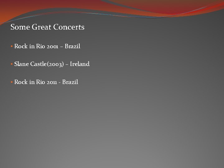 Some Great Concerts • Rock in Rio 2001 – Brazil • Slane Castle(2003) – Some Great Concerts • Rock in Rio 2001 – Brazil • Slane Castle(2003) –