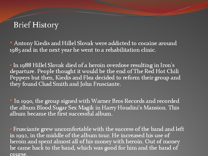 Brief History • Antony Kiedis and Hillel Slovak were addicted to cocaine around Brief History • Antony Kiedis and Hillel Slovak were addicted to cocaine around