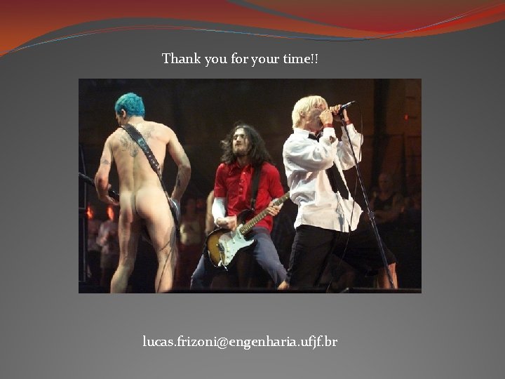 Thank you for your time!! lucas. frizoni@engenharia. ufjf. br Thank you for your time!! lucas. frizoni@engenharia. ufjf. br