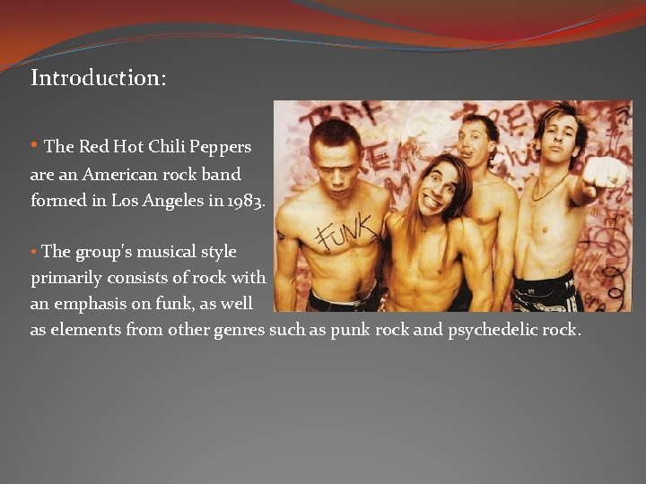 Introduction: • The Red Hot Chili Peppers are an American rock band formed in Introduction: • The Red Hot Chili Peppers are an American rock band formed in