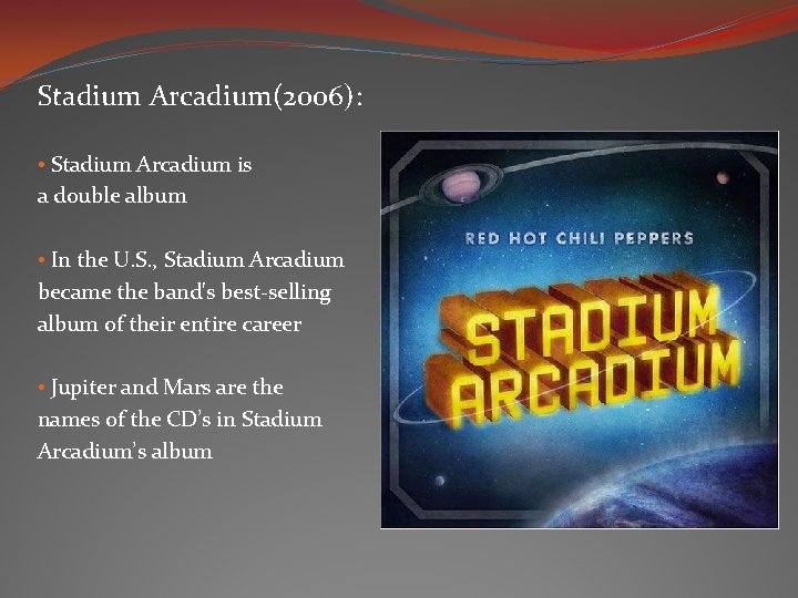 Stadium Arcadium(2006): • Stadium Arcadium is a double album • In the U. S. Stadium Arcadium(2006): • Stadium Arcadium is a double album • In the U. S.