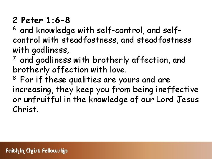 2 Peter 1: 6 -8 6 and knowledge with self-control, and selfcontrol with steadfastness,