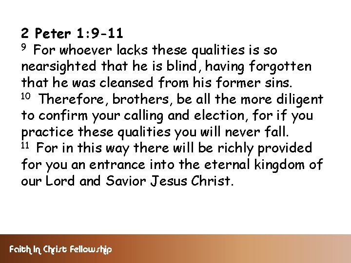 2 Peter 1: 9 -11 9 For whoever lacks these qualities is so nearsighted