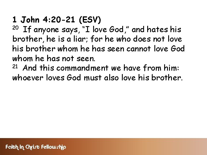 1 John 4: 20 -21 (ESV) 20 If anyone says, “I love God, ”